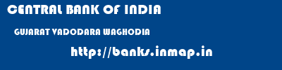 CENTRAL BANK OF INDIA  GUJARAT VADODARA WAGHODIA   banks information 